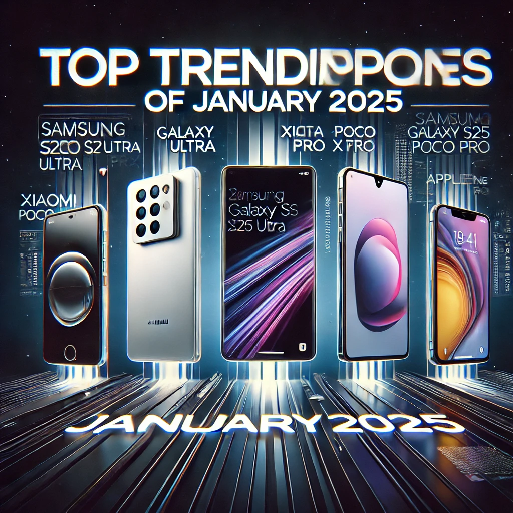 Top Trending Phones of January 2025 Global and Local Highlights