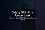 Galaxy S26 Ultra Render Leak Reveals Major Design and Charging Upgrades