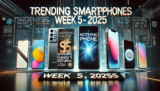 Top Trending Phones of 2025 (Week 5): Highlights & Insights