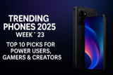 Trending Phones 2025 Week 23 – Top 10 Picks for Power Users, Gamers & Creators