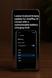 OnePlus 13 Android 16 Beta Adds Custom Charging Limit Feature