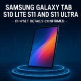 Samsung Galaxy Tab S10 Lite S11 and S11 Ultra Leak – Chipset Details Confirmed