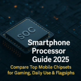 Smartphone Processor Guide 2025: Best Chipsets for Gaming, Daily Use & Flagships